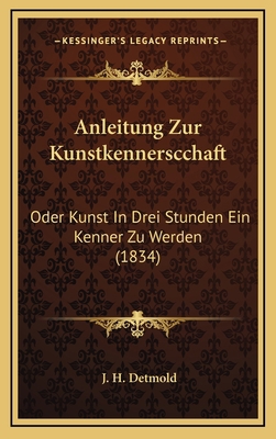 Anleitung Zur Kunstkennerscchaft: Oder Kunst In... [German] 1169061664 Book Cover