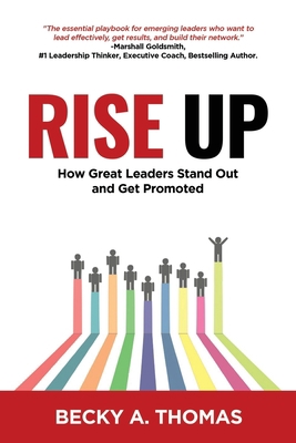 Rise Up: How Great Leaders Stand Out and Get Pr... 0578447762 Book Cover