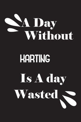 A day without karting is a day wasted 1658849787 Book Cover