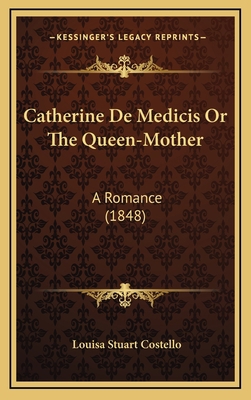 Catherine de Medicis or the Queen-Mother: A Rom... 1164433768 Book Cover