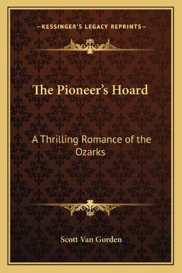 The Pioneer's Hoard: A Thrilling Romance of the... 116280775X Book Cover