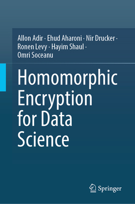 Homomorphic Encryption for Data Science (He4ds) 3031654935 Book Cover