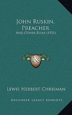 John Ruskin, Preacher: And Other Essay (1921) 1164983695 Book Cover