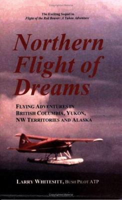 Northern Flight of Dreams: Flying Adventures in... 0922993092 Book Cover