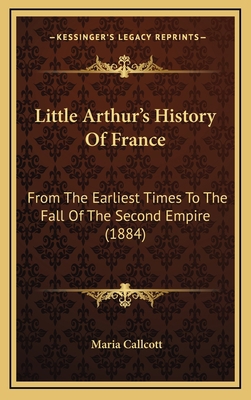 Little Arthur's History Of France: From The Ear... 116545629X Book Cover