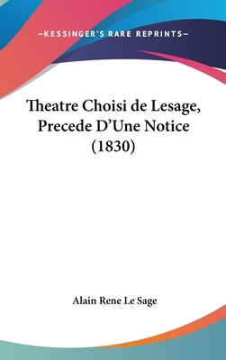 Theatre Choisi de Lesage, Precede D'Une Notice ... [French] 1160651531 Book Cover