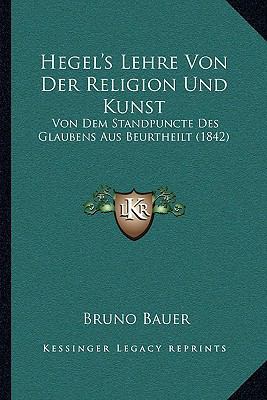 Hegel's Lehre Von Der Religion Und Kunst: Von D... [German] 116808234X Book Cover