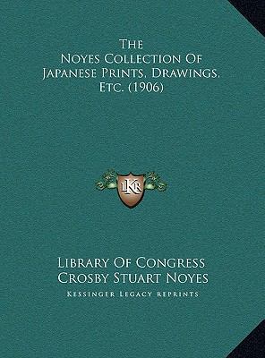 The Noyes Collection Of Japanese Prints, Drawin... 1169512194 Book Cover