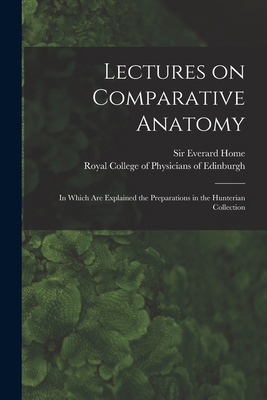 Lectures on Comparative Anatomy: in Which Are E... 1014765110 Book Cover