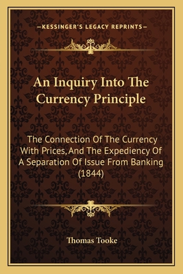An Inquiry Into The Currency Principle: The Con... 1165264765 Book Cover