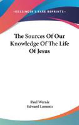 The Sources Of Our Knowledge Of The Life Of Jesus 0548106339 Book Cover