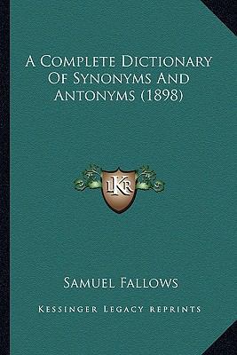 A Complete Dictionary Of Synonyms And Antonyms ... 1164107372 Book Cover