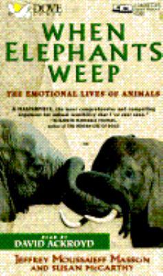 When Elephants Weep: The Emotional Lives of Ani... 0787107050 Book Cover