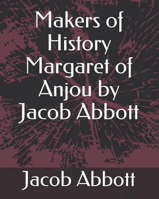 Makers of History Margaret of Anjou by Jacob Ab... 1793403414 Book Cover
