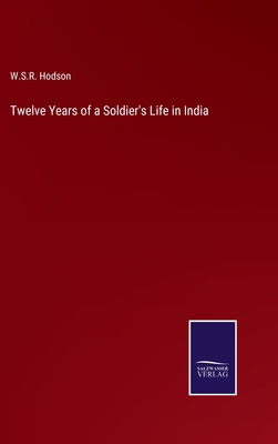 Twelve Years of a Soldier's Life in India 3375101996 Book Cover