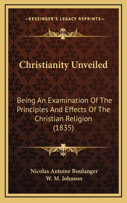 Christianity Unveiled: Being An Examination Of ... 1165389657 Book Cover