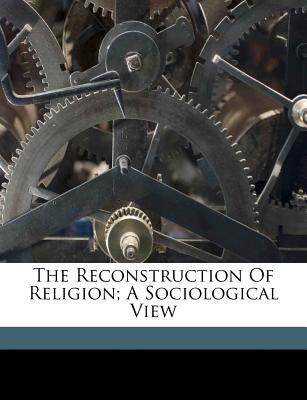 The Reconstruction of Religion; A Sociological ... 1173228284 Book Cover