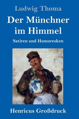 Der Münchner im Himmel (Großdruck): Satiren und... [German] 3847828487 Book Cover