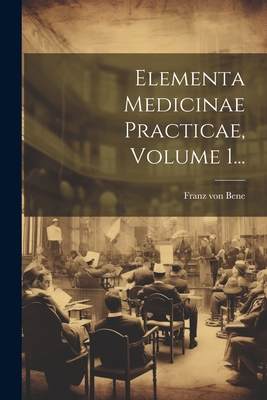 Elementa Medicinae Practicae, Volume 1... [Latin] 1021582719 Book Cover