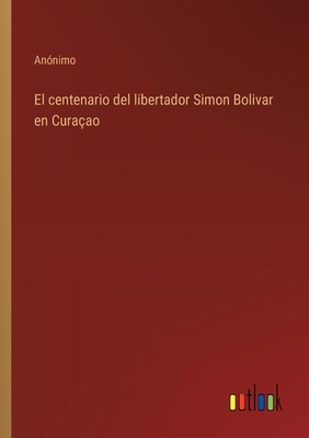 El centenario del libertador Simon Bolivar en C... [Spanish] 3368034987 Book Cover