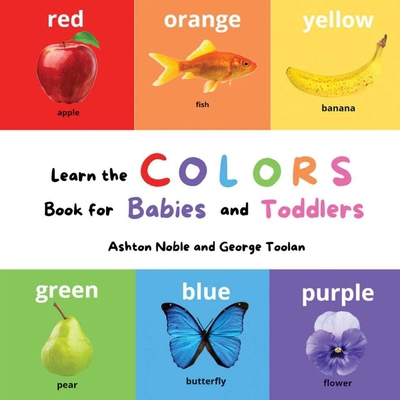Learn the Colors Book: for Babies and Toddlers B0BFTSZ5YY Book Cover