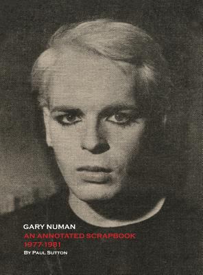 Gary Numan, An Annotated Scrapbook: 1977-1981 0993177077 Book Cover