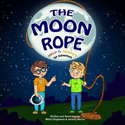 The Moon Rope: Mitch & Jeremy's 1st Adventure B0DVS62SZB Book Cover