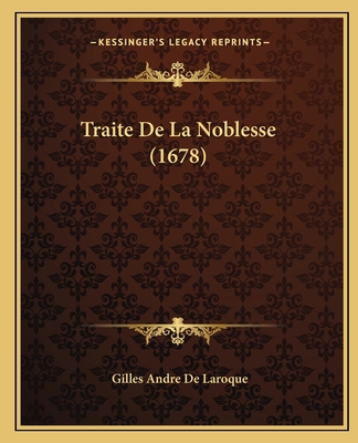 Traite De La Noblesse (1678) [French] 1166206041 Book Cover