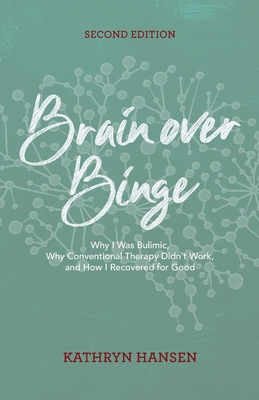 Brain over Binge: Why I Was Bulimic, Why Conven... 098448177X Book Cover