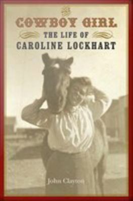 The Cowboy Girl: The Life of Caroline Lockhart 0803206933 Book Cover