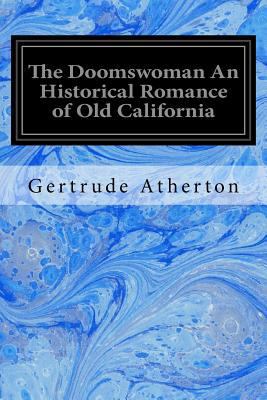 The Doomswoman An Historical Romance of Old Cal... 1979591865 Book Cover