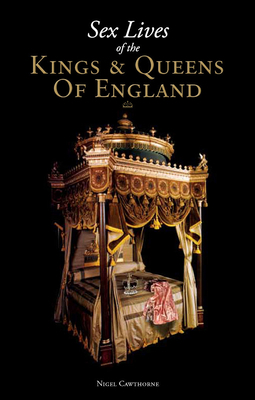 Sex Lives of the Kings & Queens of England 1853758531 Book Cover