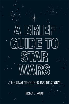 A Brief Guide to Star Wars 1780333994 Book Cover