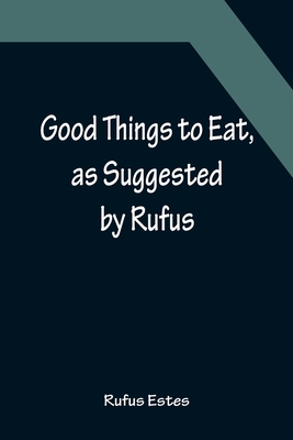 Good Things to Eat, as Suggested by Rufus; A Co... 9356152411 Book Cover