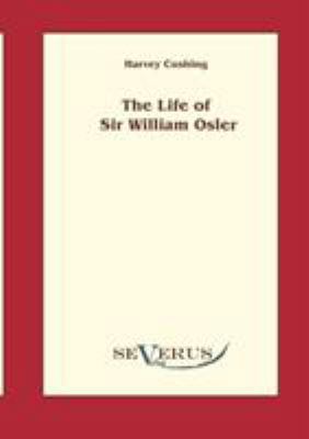 The life of Sir William Osler, Volume 1 3942382261 Book Cover
