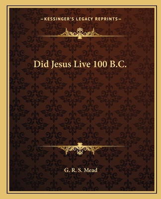 Did Jesus Live 100 B.C. 1162560061 Book Cover