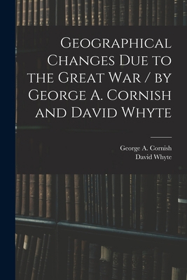 Geographical Changes Due to the Great War / by ... 1014430291 Book Cover