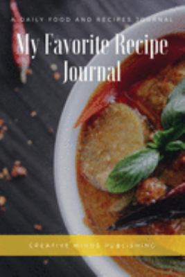 My Favorite Recipe Journal: A Recipe Journal For Your Special Recipes (Blank Recipe Journal/Food Cookbook, Recipe Book/Recipe Organizer, Blank ... Book/Food Journal to Write in for Women )