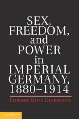 Sex, Freedom, and Power in Imperial Germany, 18... 110704071X Book Cover