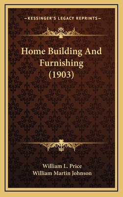 Home Building and Furnishing (1903) 1164776819 Book Cover