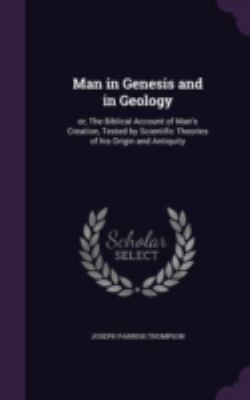 Man in Genesis and in Geology: or, The Biblical... 1346724482 Book Cover