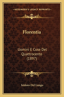 Florentia: Uomini E Cose Del Quattrocento (1897) [Italian] 1168474957 Book Cover