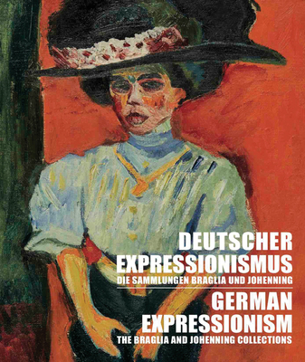 German Expressionism: The Braglia and Johenning... 3960987005 Book Cover