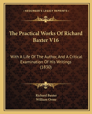 The Practical Works Of Richard Baxter V16: With... 1165614928 Book Cover