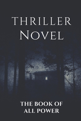 Thriller Novel: The Book Of All Power: The Book... B09BGF96XT Book Cover