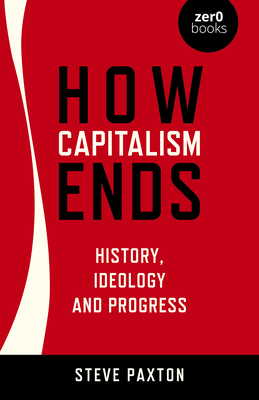 How Capitalism Ends: History, Ideology and Prog... 1803410000 Book Cover