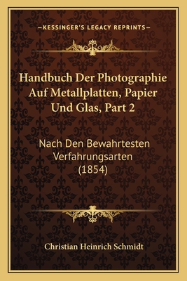 Handbuch Der Photographie Auf Metallplatten, Pa... [German] 1168464889 Book Cover