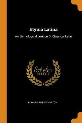 Etyma Latina: An Etymological Lexicon of Classi... 0353384321 Book Cover