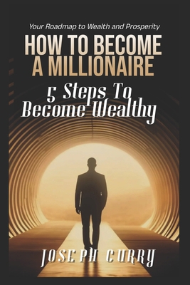How To Become A Millionaire: 5 Steps to Become ... B0CWSNDG24 Book Cover