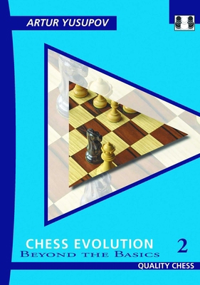 Chess Evolution 2 - 2nd Edition: Beyond the Basics 1784833096 Book Cover
